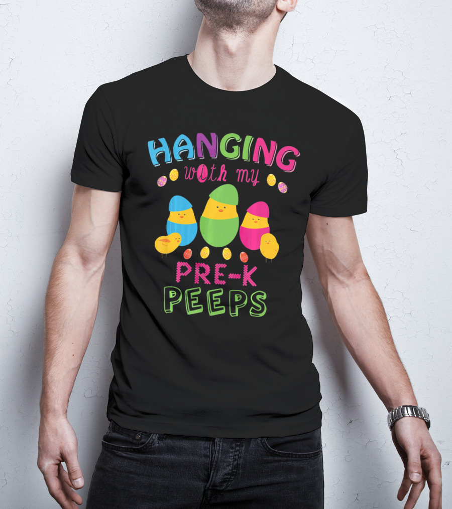 Hanging With My Pre K Peeps Easter Colorful Egg Chicks T-Shirt