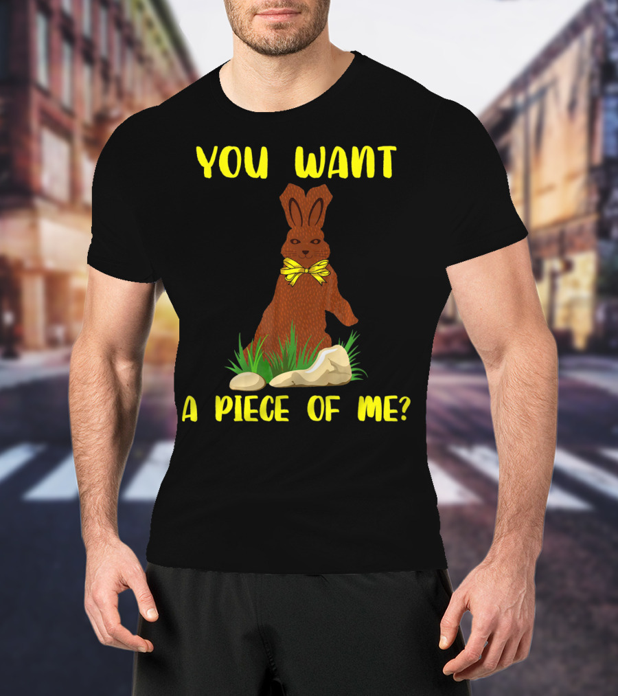You Want A Piece Of Me Easter Funny Teens Sayings Chocola T-Shirt