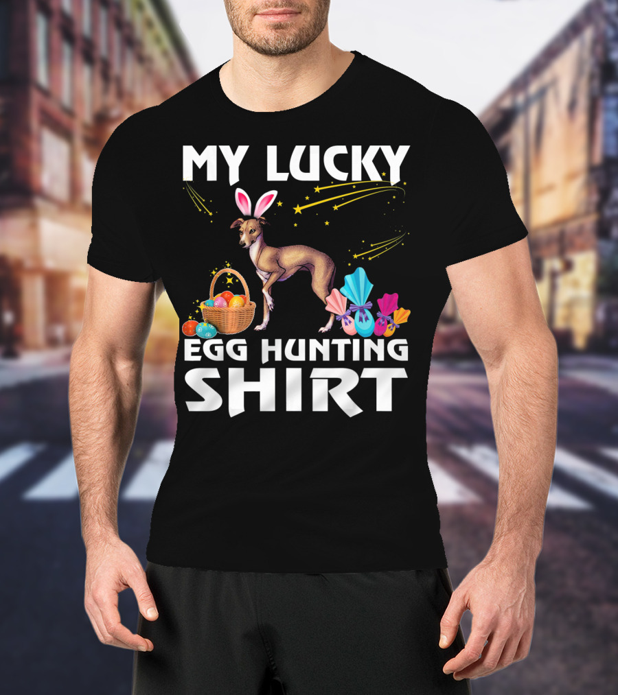 My Lucky Egg Hunting Shirt Italian Greyhound Dog Bunny T-Shirt