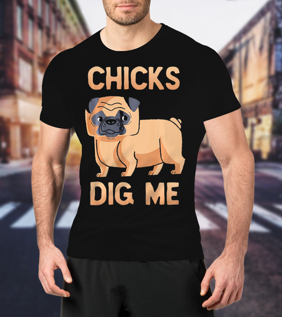 Chicks Dig Me Pug T-Shirt
