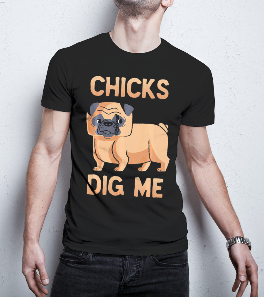 Chicks Dig Me Pug T-Shirt