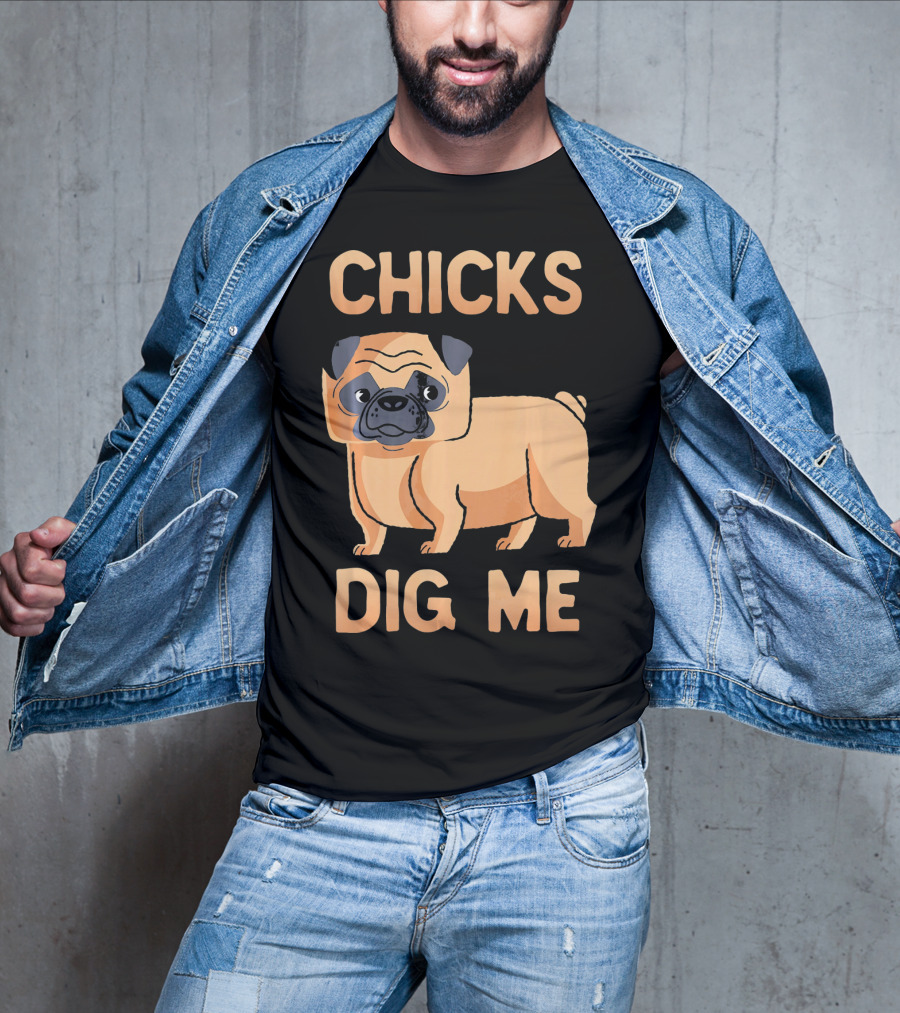 Chicks Dig Me Pug T-Shirt