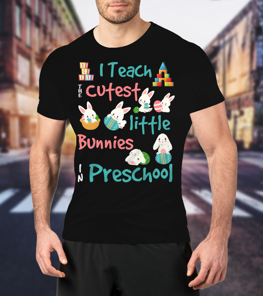 The Cutest Little Bunnies I Teach In Preschool T-Shirt