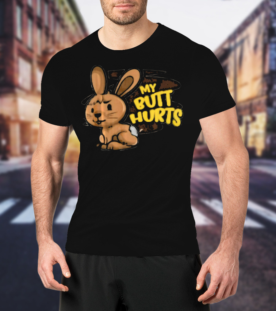 My Butt Hurts Chocolate Bunny Easter T-Shirt