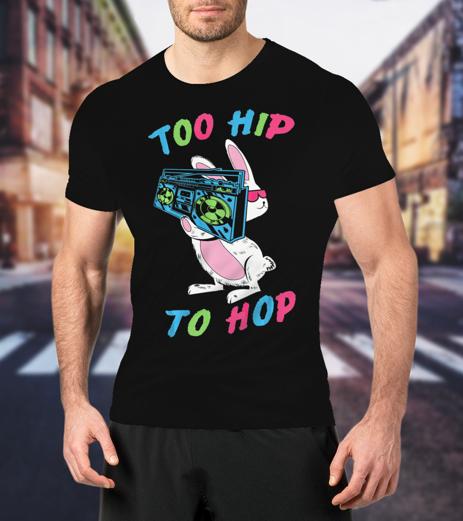 Too Hip To Hop Easter Day Boombox Bunny T-Shirt
