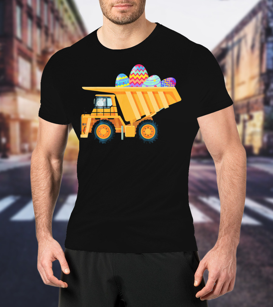 Easter Day Dump Truck With Colorful Eggs And Bunny Driver T-Shirt