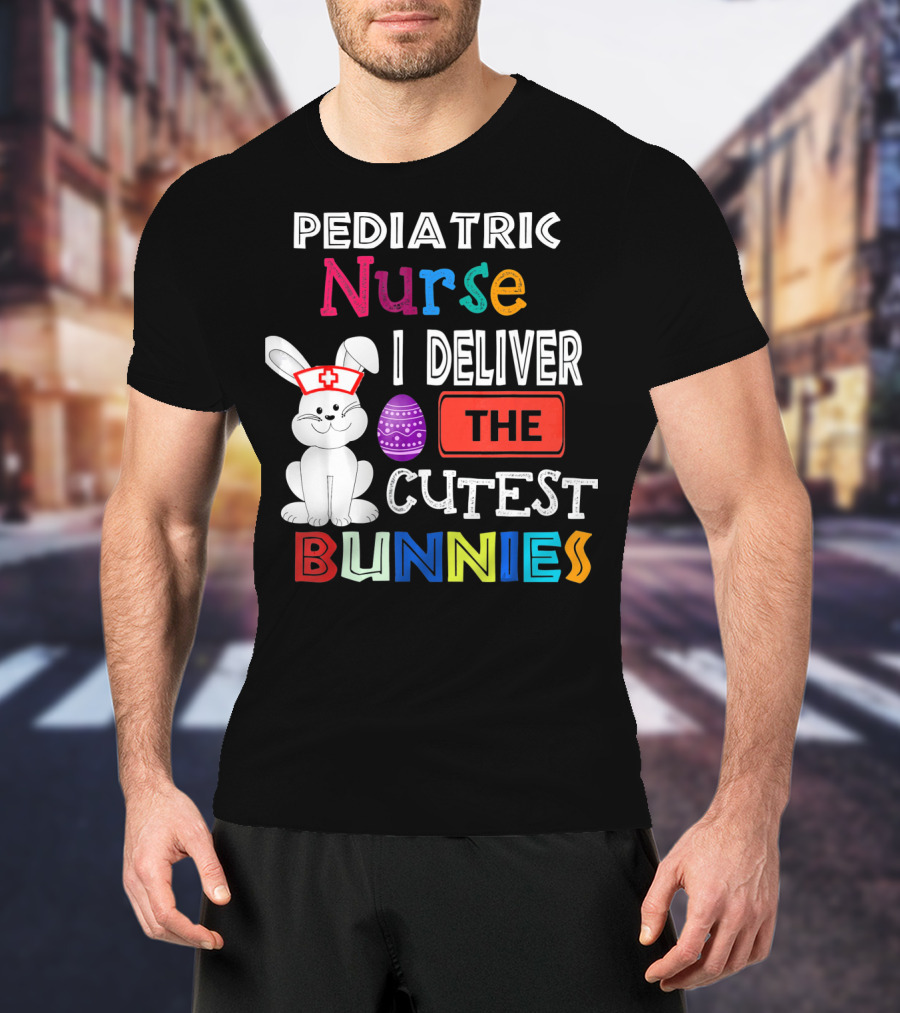 Pediatric Nurse I Deliver The Cutest Bunnies T-Shirt