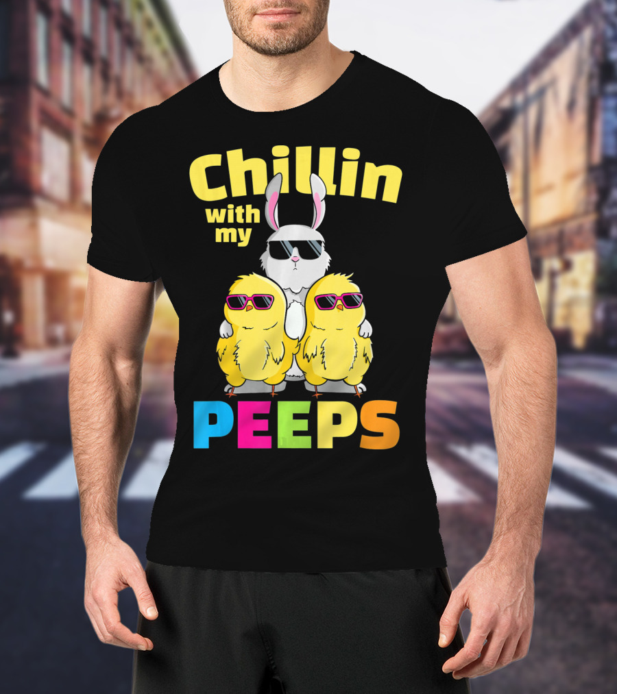 Chillin With My Peeps Easter Bunny And Cool Chicks In Sunglasses T-Shirt