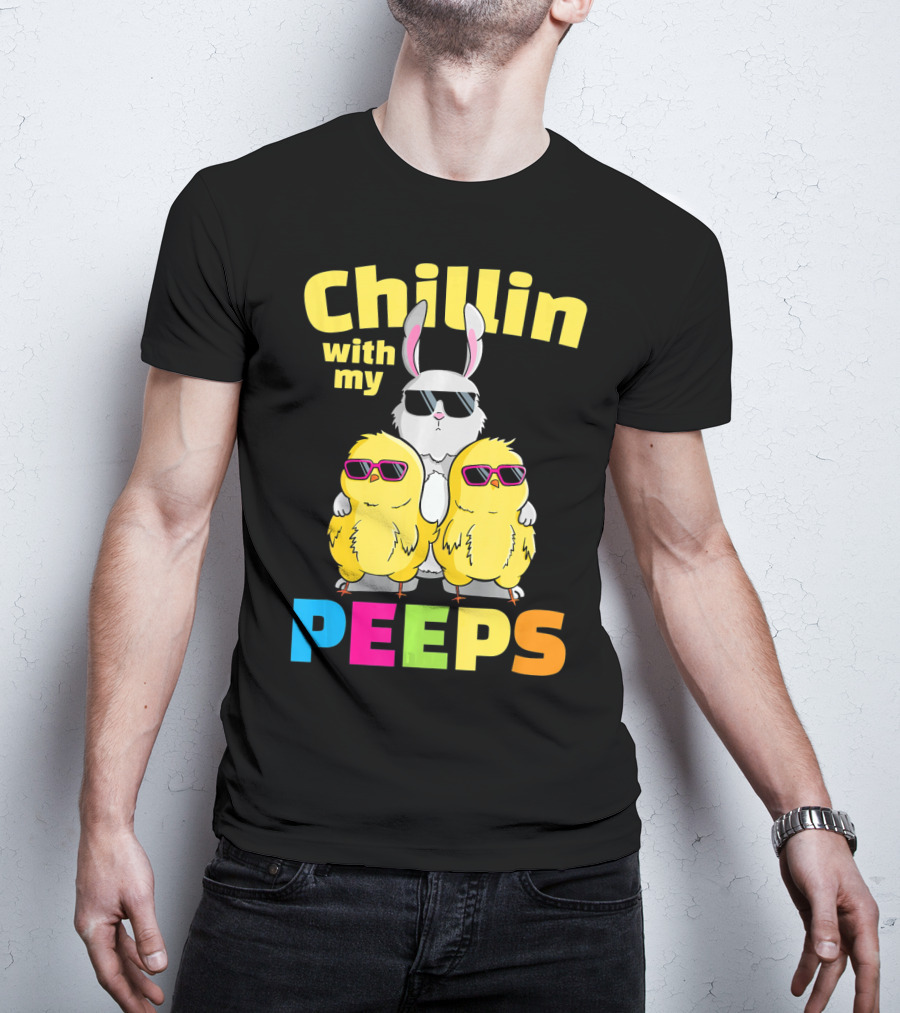 Chillin With My Peeps Easter Bunny And Cool Chicks In Sunglasses T-Shirt