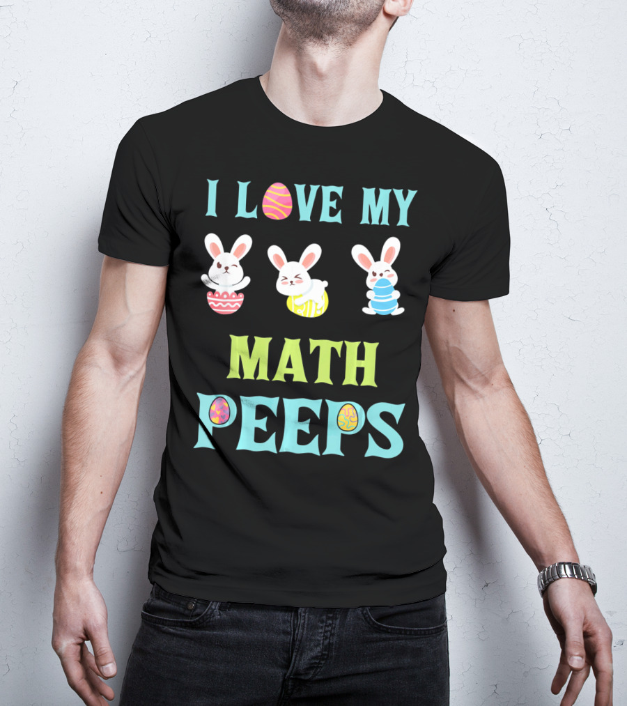 I Love My Math Peeps Easter Bunnies Teacher T-Shirt