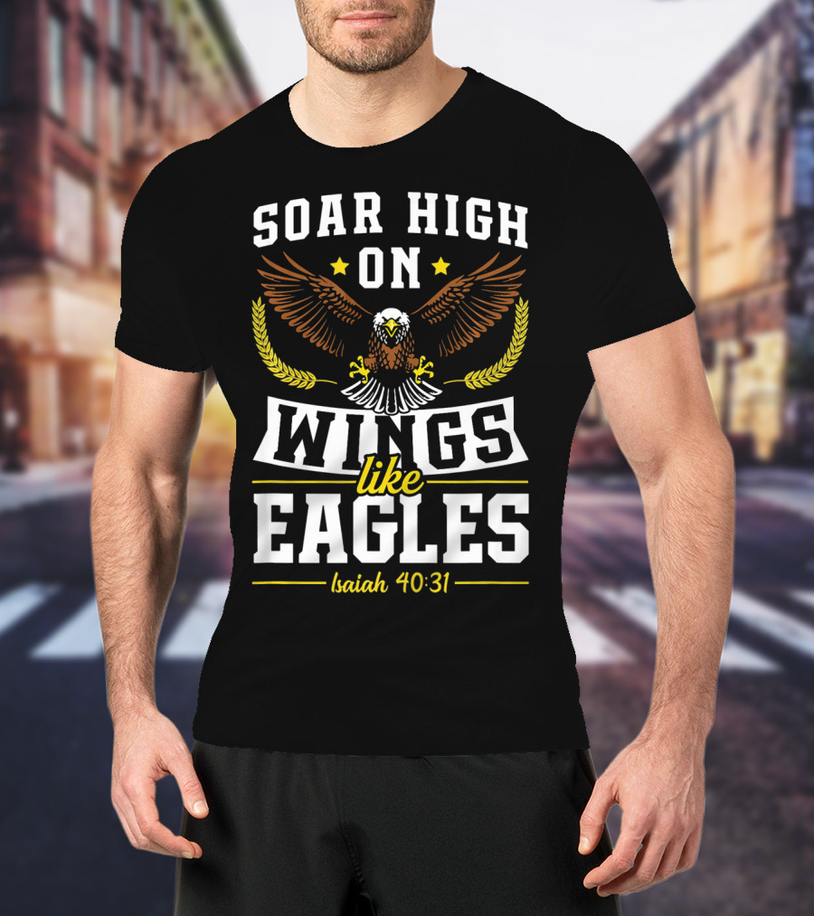 Soar High On Wings Like Eagles Isaiah 40:31 T-Shirt
