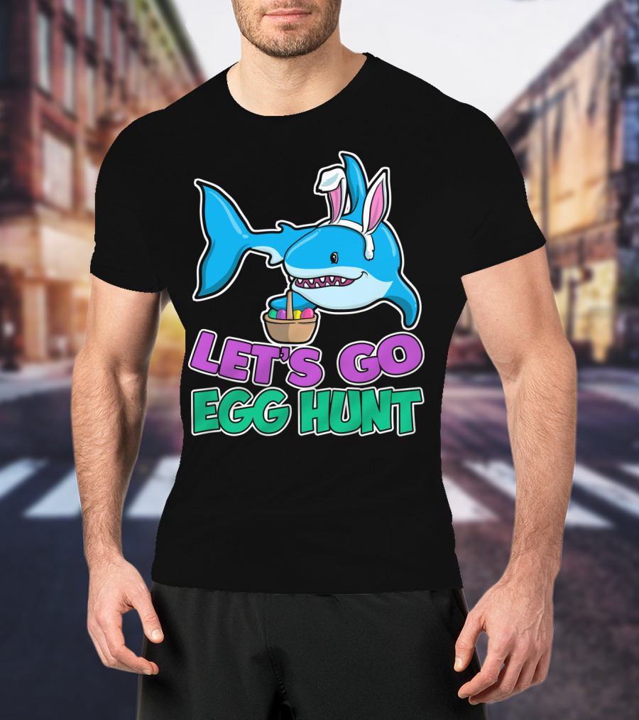 Let's Go Egg Hunt Happy Easter Shark With Easter Eggs Basket T-Shirt