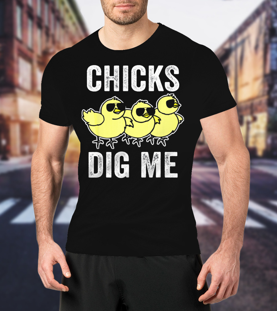 CHICKS DIG ME Funny Easter Vintage For Todd T-Shirt