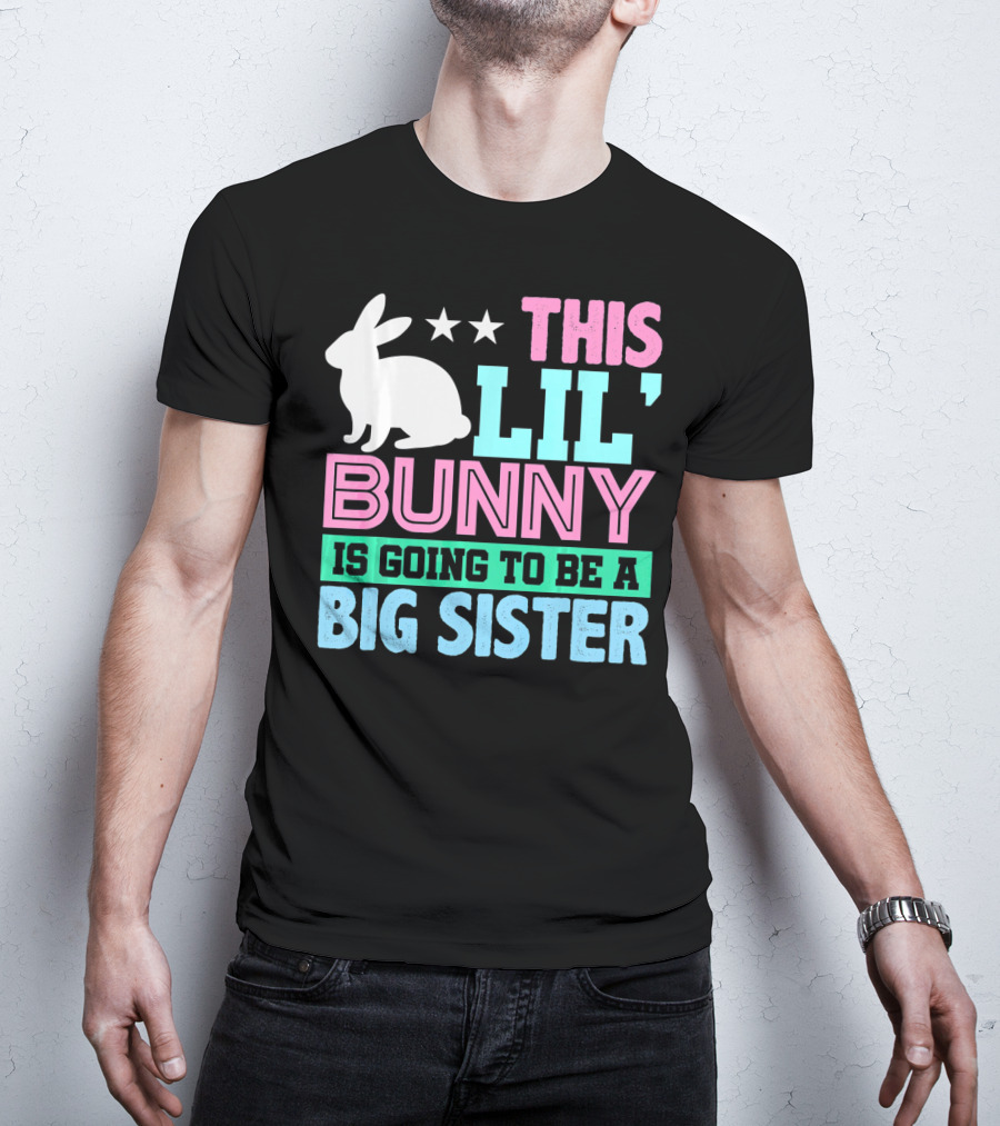 This Lil' Bunny Is Going To Be A Big Sister T-Shirt