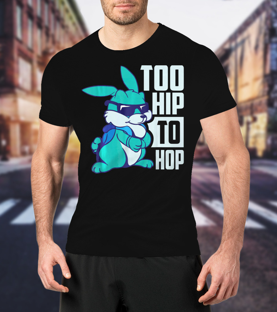 Too Hip To Hop Cool Easter Bunny With Sunglasses T-Shirt