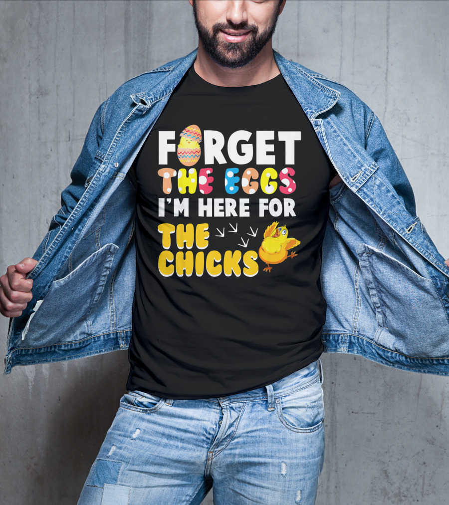 Forget The Eggs I'm Here For The Chicks Colorful Chick T-Shirt