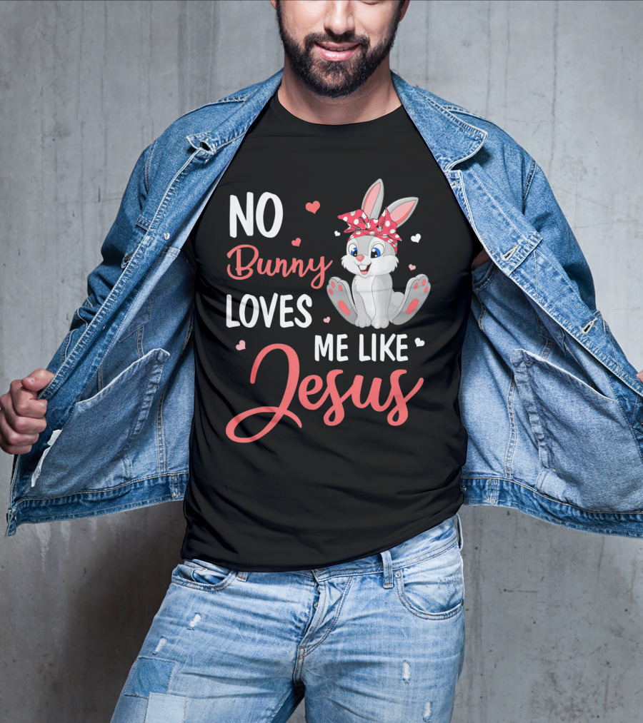 No Bunny Loves Me Like Jesus Cute Bunny T-Shirt