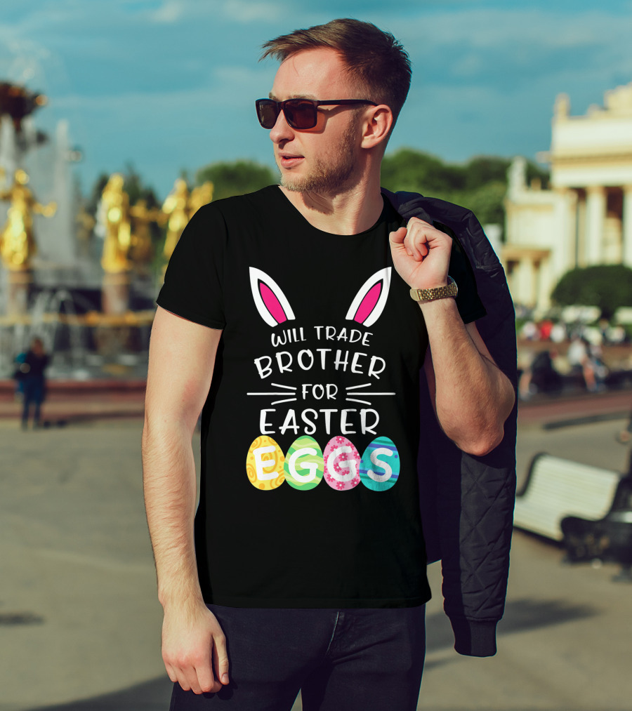 Will Trade Brother For Easter Eggs Bunny Ears T-Shirt