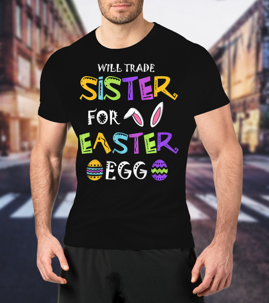 Will Trade Sister For Easter Egg T-Shirt