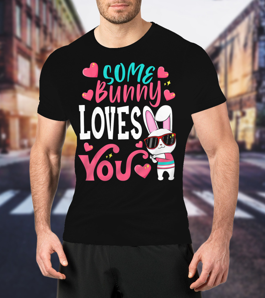 Some Bunny Loves You Funny Easter Bunny Sunglasses Hearts T-Shirt