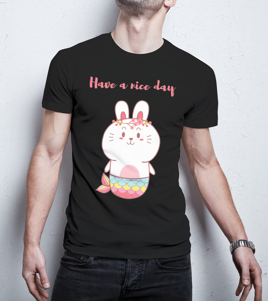 Have A Nice Day With Cute Bunny Mermaid T-Shirt
