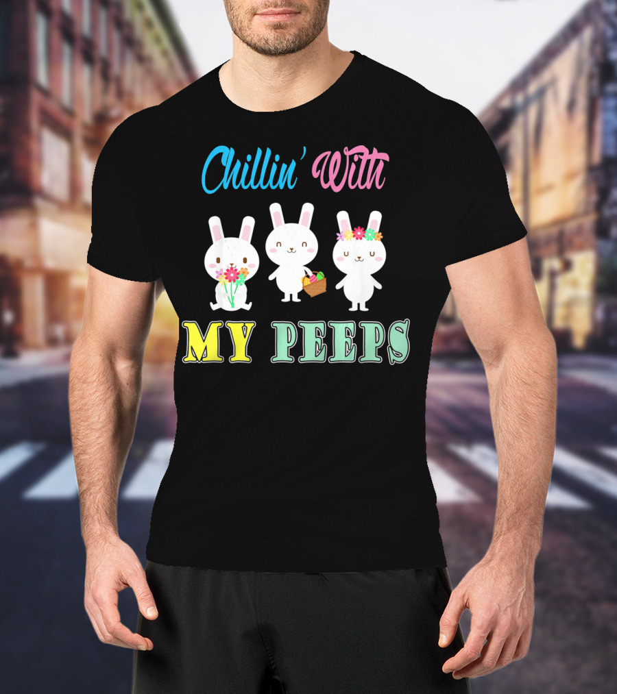 Chillin With My Peeps Cute Easter Bunny Trio With Flowers And Basket T-Shirt