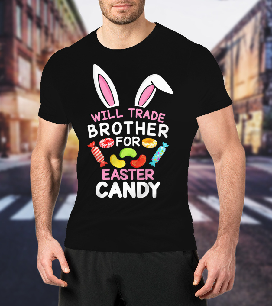 Will Trade Brother For Easter Candy T-Shirt