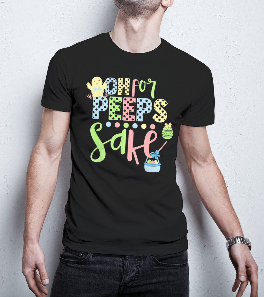 Oh For Peeps Sake Easter Chick Egg Basket T-Shirt