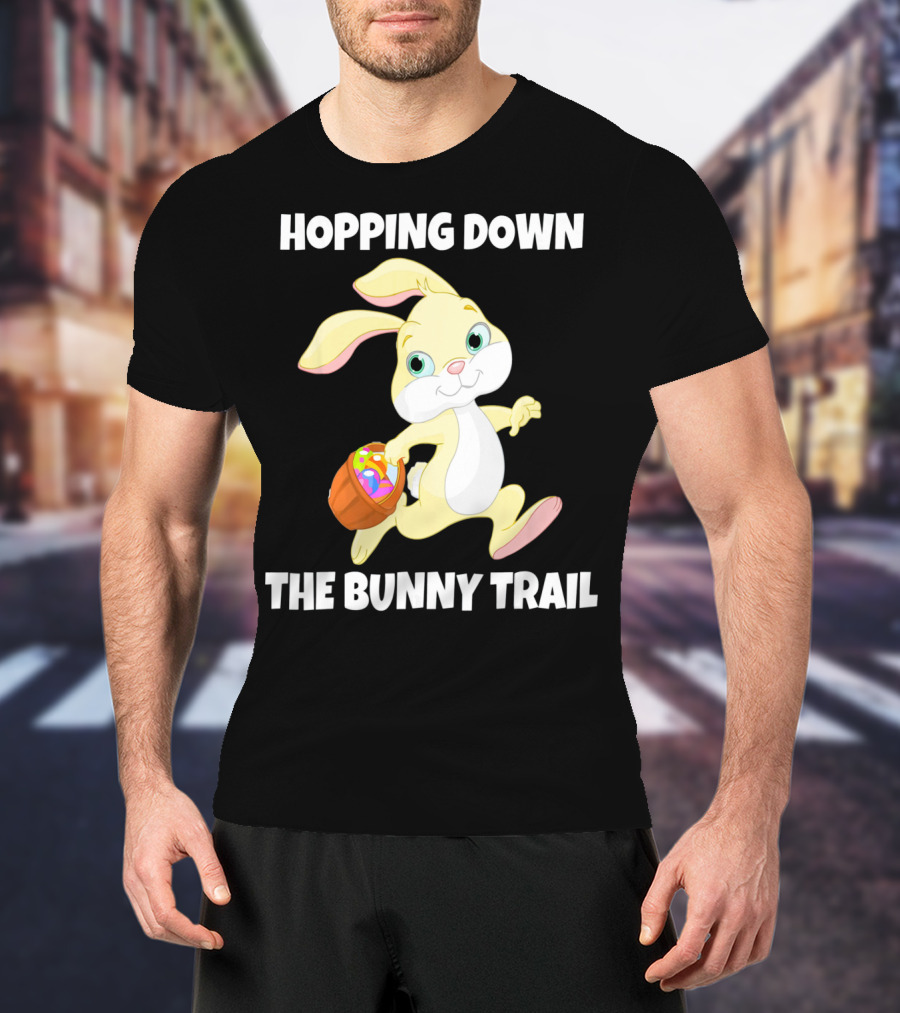 Hopping Down The Bunny Trail Happy Easter T-Shirt