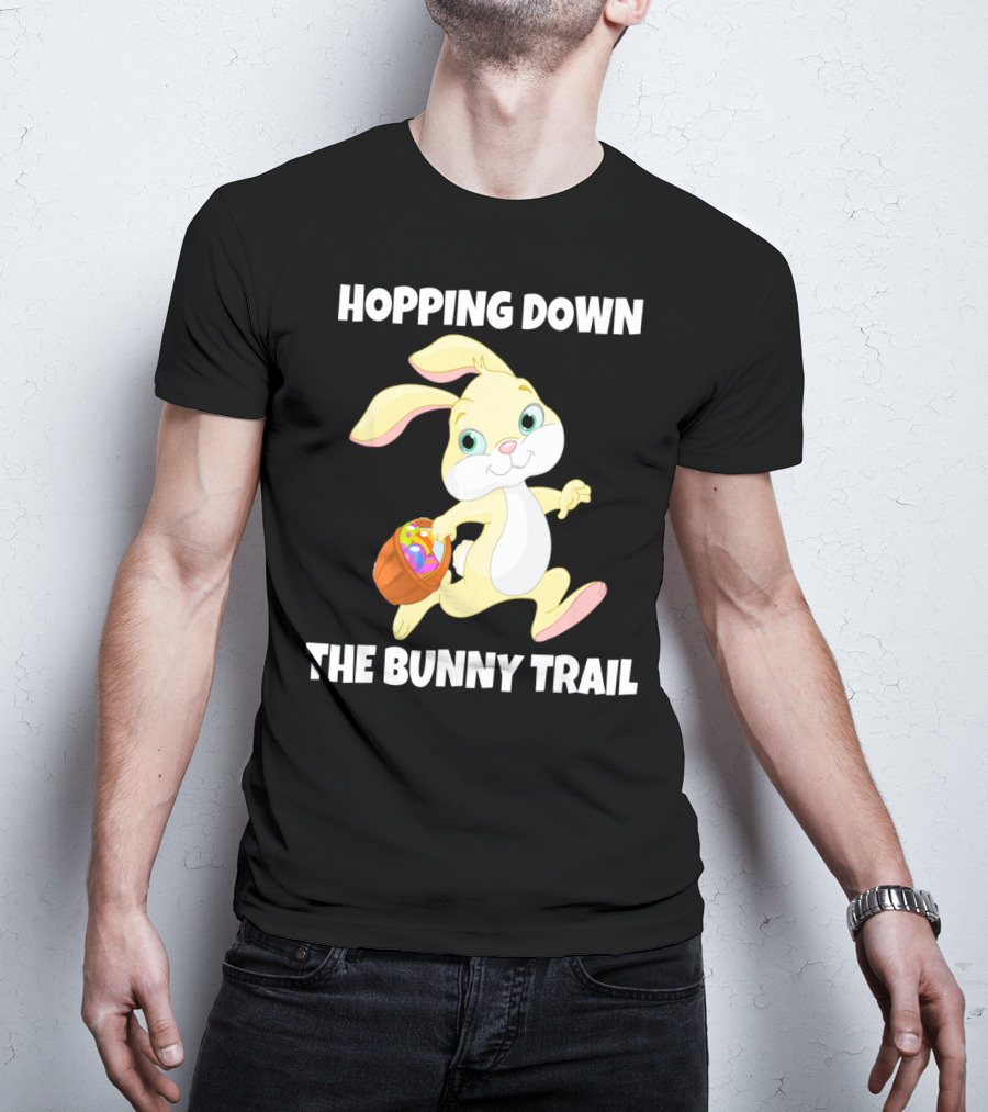 Hopping Down The Bunny Trail Happy Easter T-Shirt