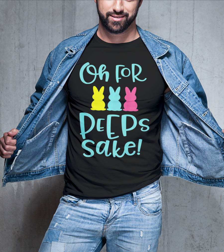 Oh For Peeps Sake Funny Easter T-Shirt