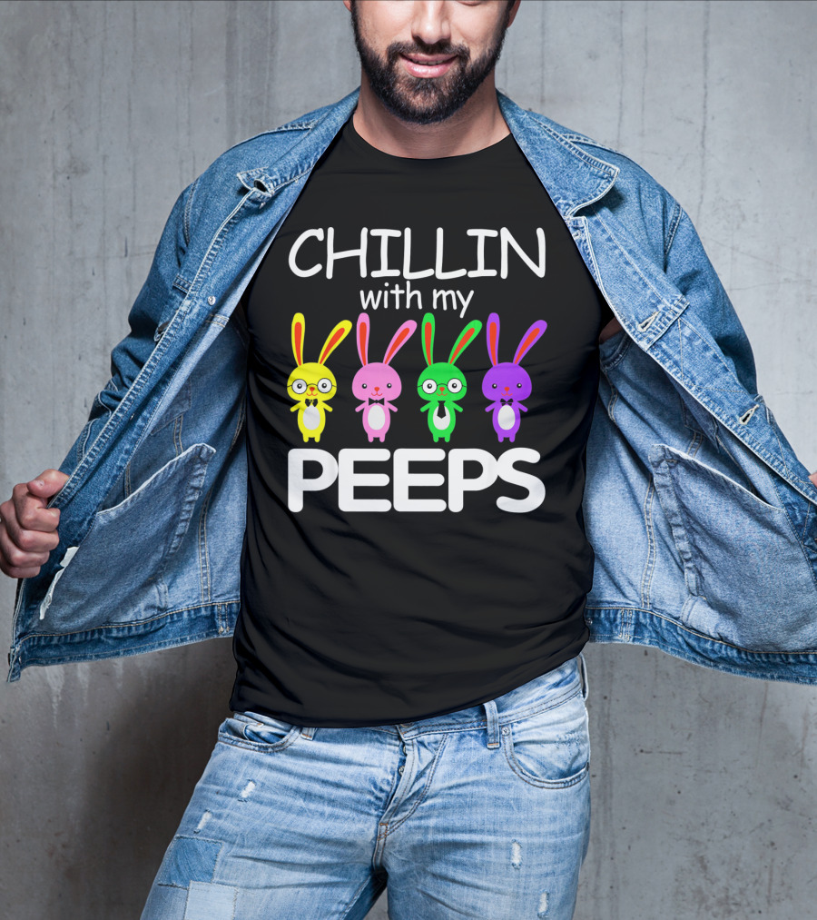 Chillin With My Peeps Rabbit Happy Easter T-Shirt