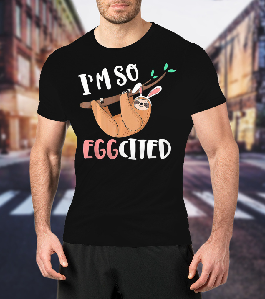 I'm So Eggcited Sloth With Easter Bunny Ears T-Shirt