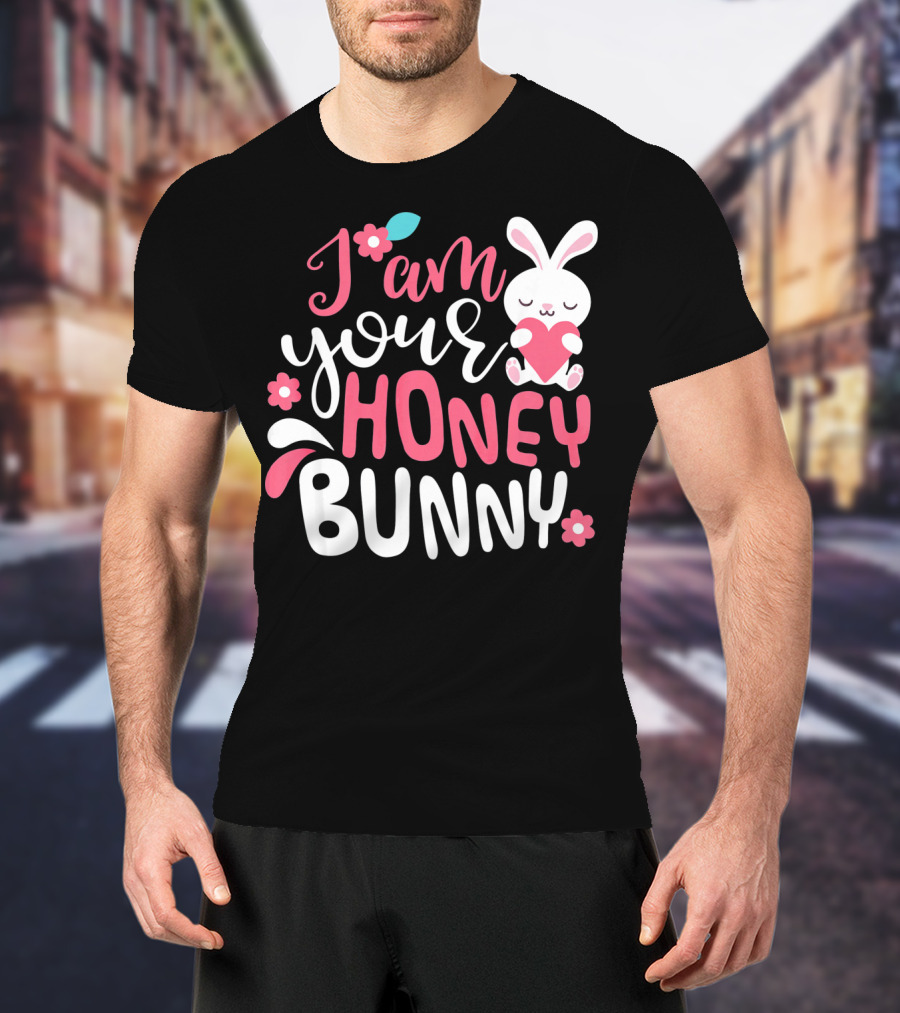 I Am Your Honey Bunny Cute Easter Bunny Women And Girl T-Shirt