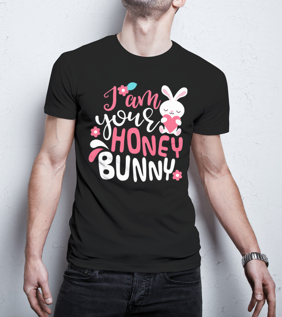 I Am Your Honey Bunny Cute Easter Bunny Women And Girl T-Shirt