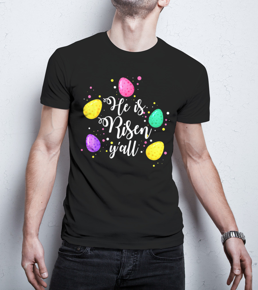 He Is Risen Y'all Easter Eggs Colorful T-Shirt