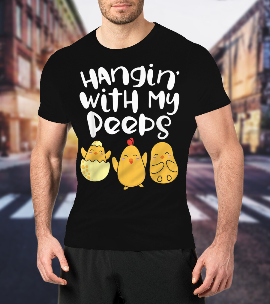 Hangin' With My Peeps Easter Chick And Eggs T-Shirt
