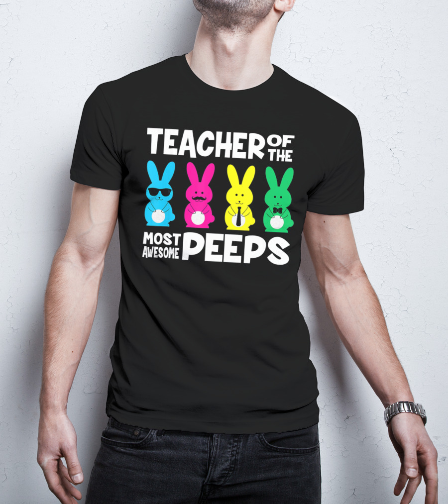 TEACHER OF THE MOST AWESOME PEEPS Colorful Bunnies With Sunglasses And Ties T-Shirt