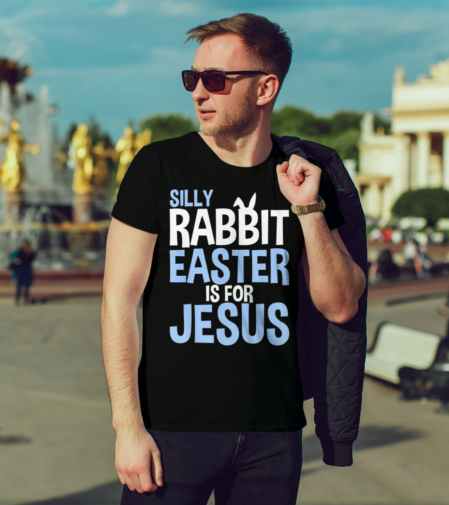 Silly Rabbit Easter Is For Jesus Bunny Rabbit Ears T-Shirt