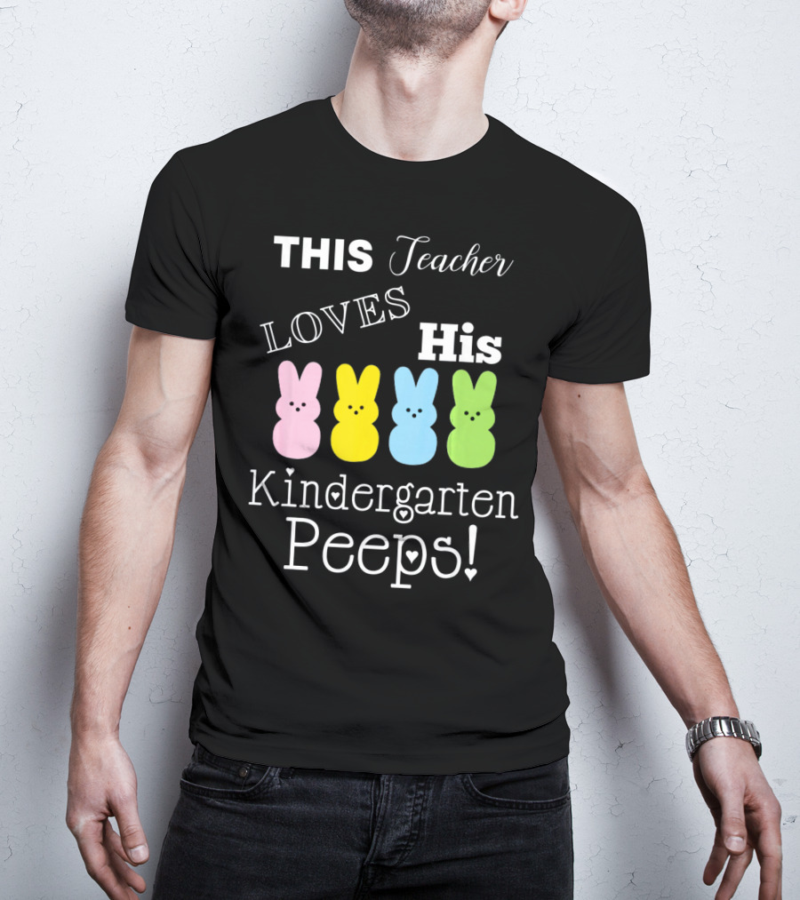 This Teacher Loves His Kindergarten Peeps T-Shirt