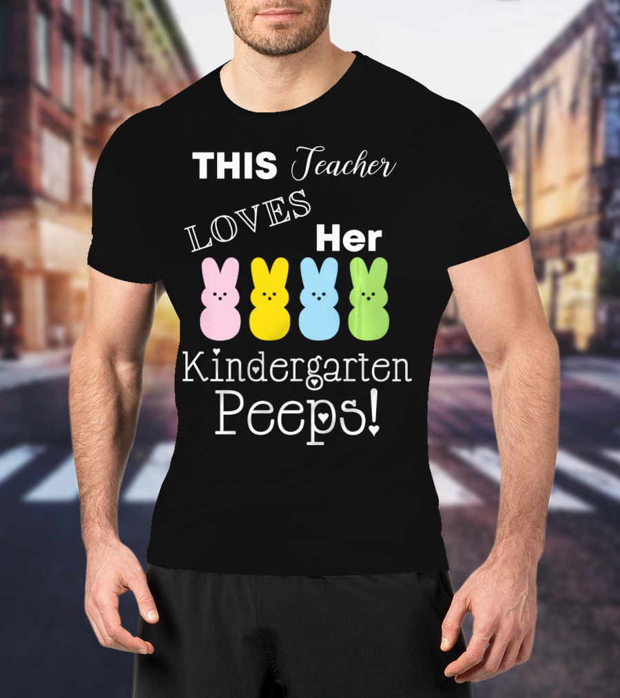 THIS Teacher LOVES Her Kindergarten Peeps T-Shirt