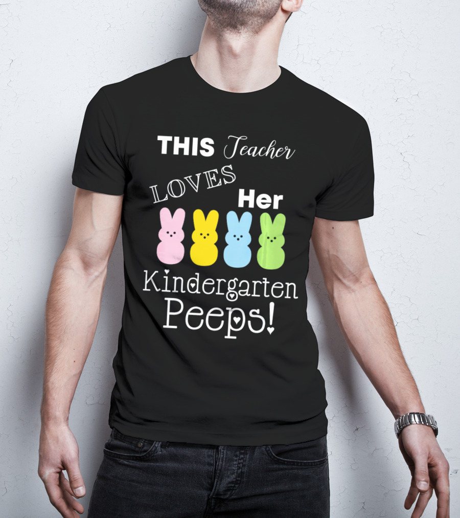 THIS Teacher LOVES Her Kindergarten Peeps T-Shirt