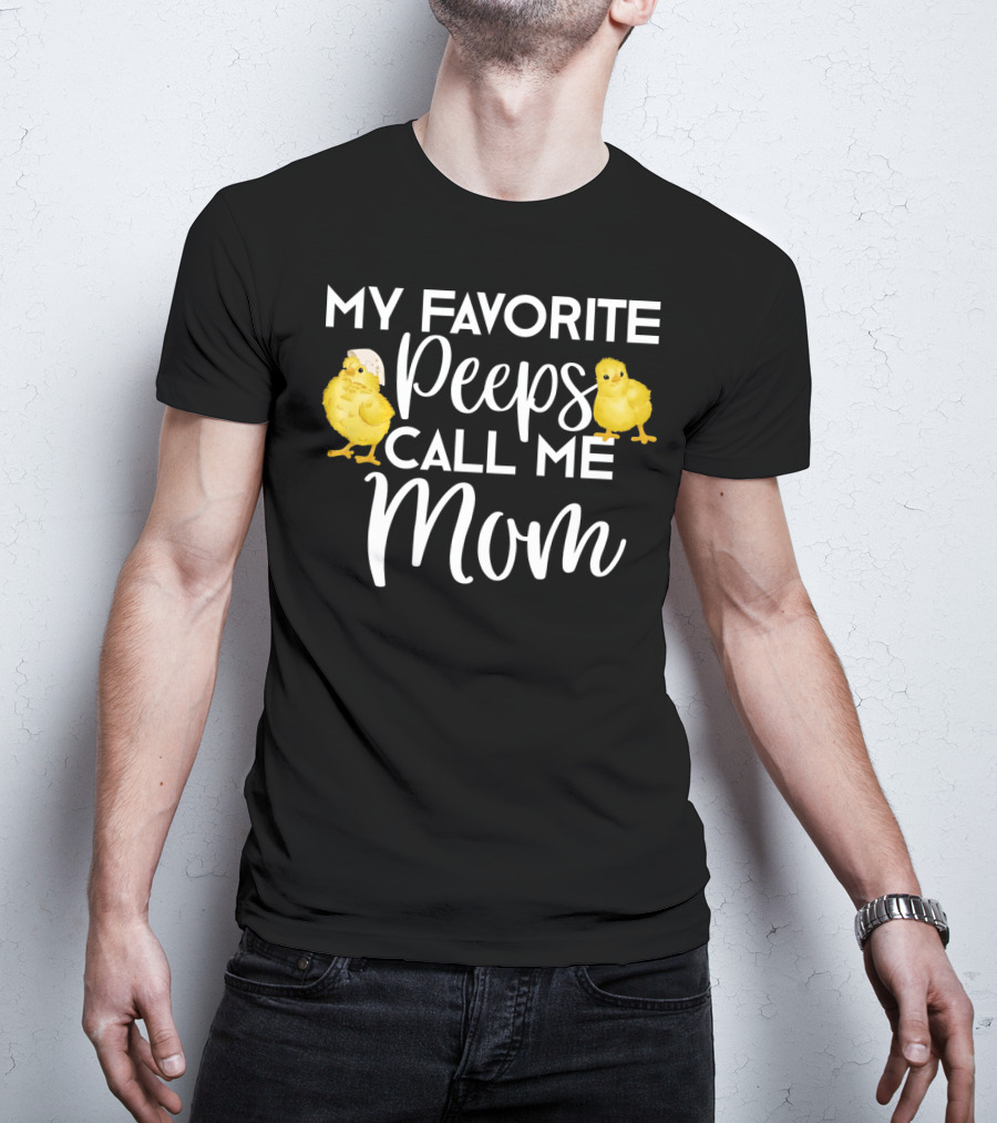 My Favorite Peeps Call Me Mom Chicks T-Shirt