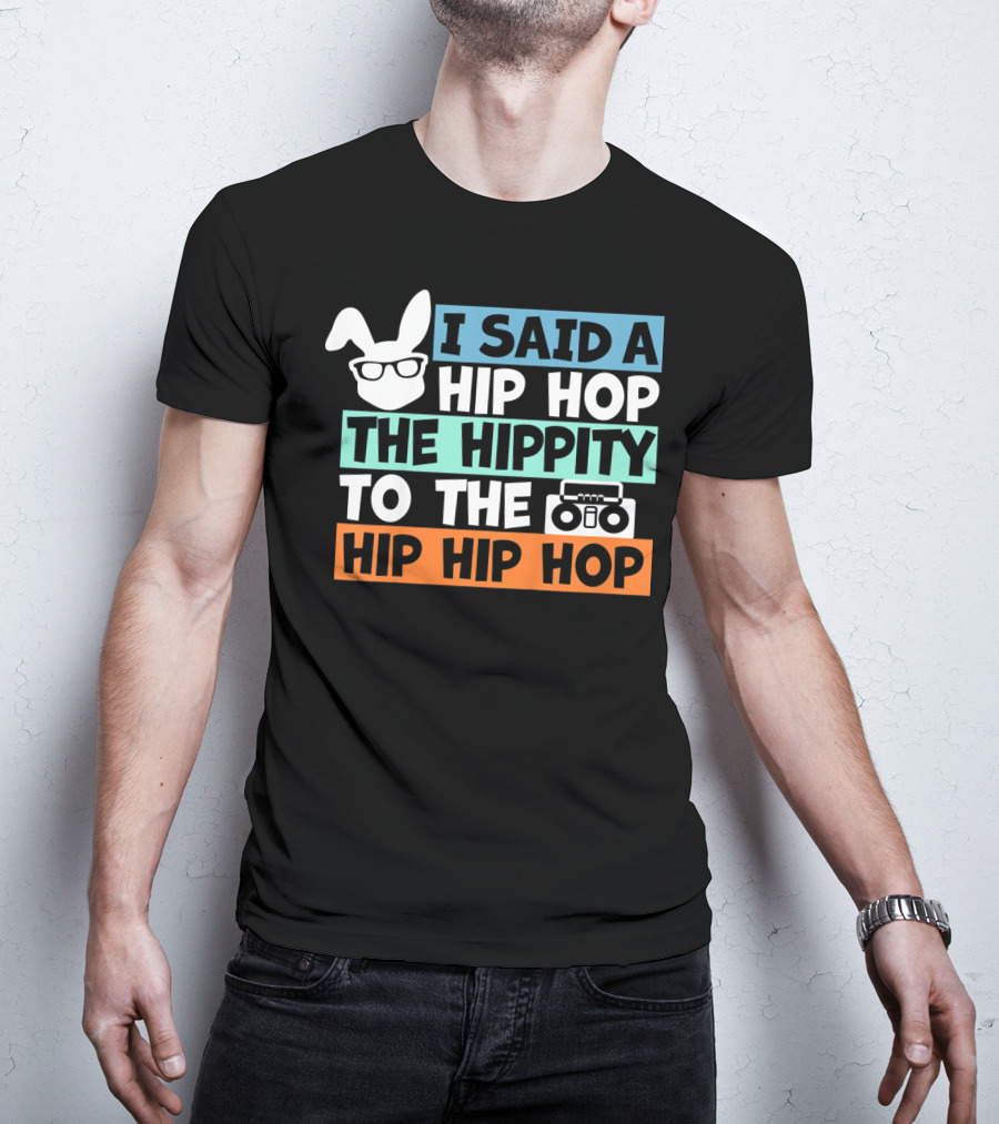 Kids Bunny I Said A Hip Hop The Hippity To The Hip Hip Hop Cute Easter T-Shirt