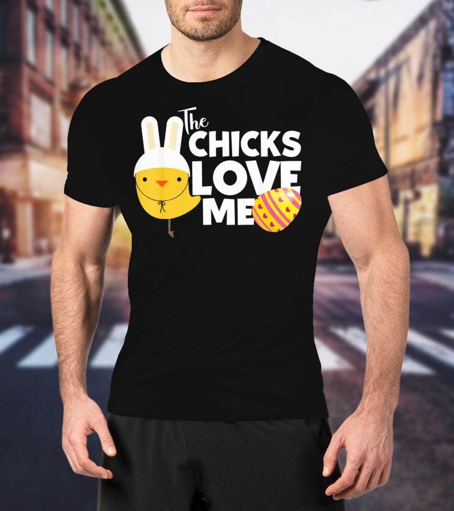 The Chicks Love Me Funny Easter Bunny Chick T-Shirt