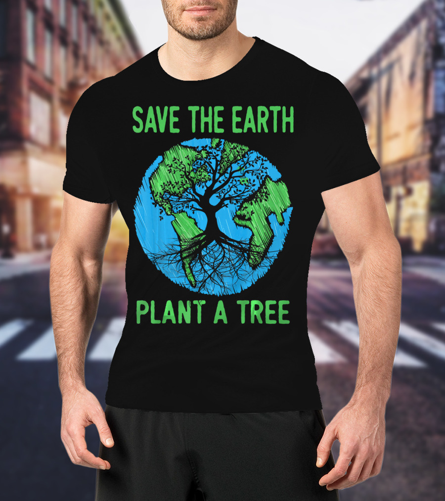 Save The Earth Plant A Tree En Earth Day Awareness T-Shirt