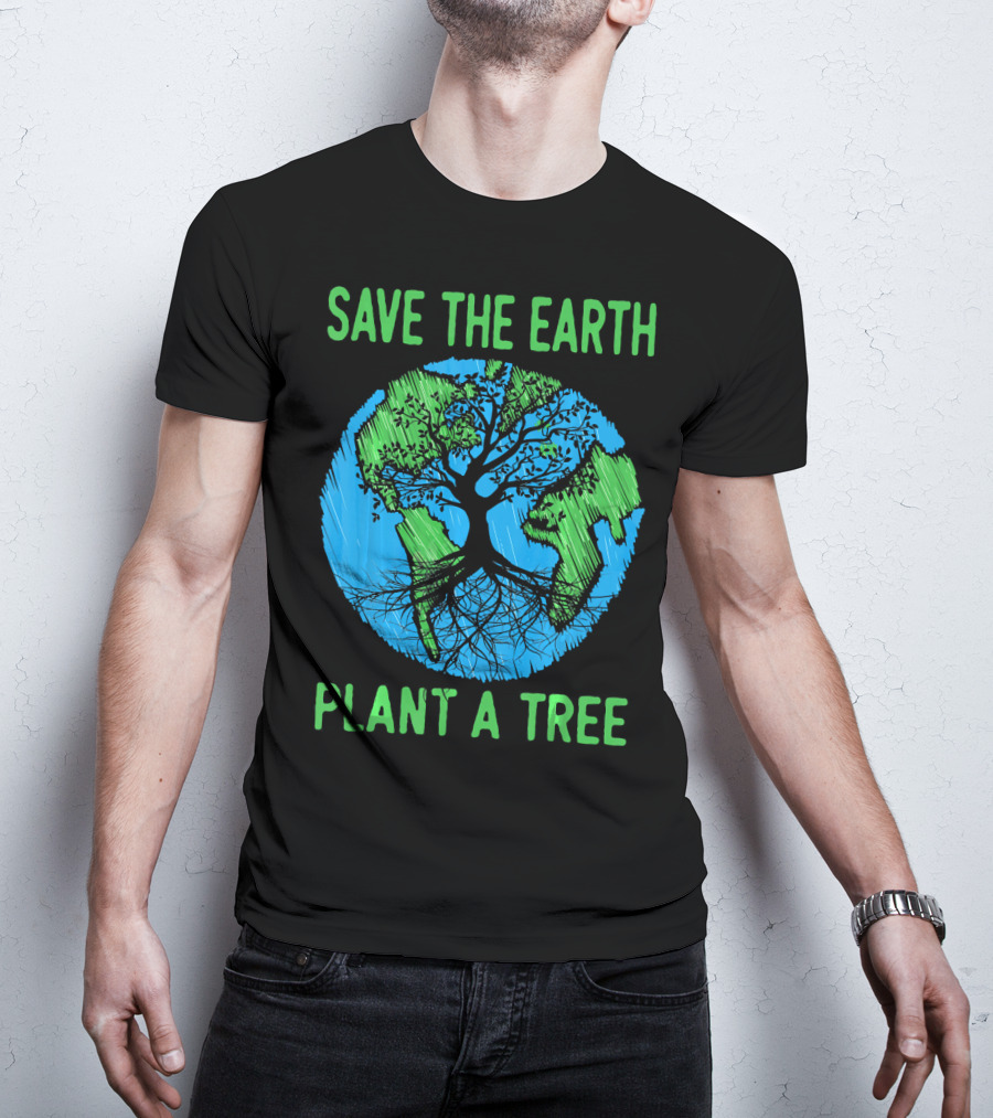 Save The Earth Plant A Tree En Earth Day Awareness T-Shirt