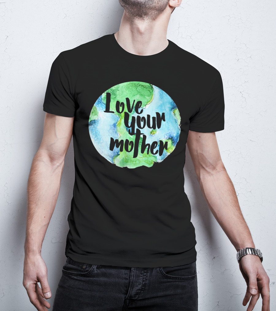 Love Your Mother Earth Day Planet T-Shirt