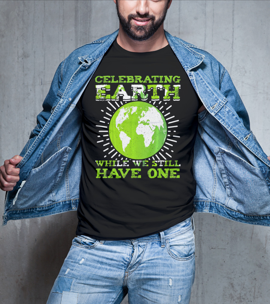 Celebrating Earth While We Still Have One T-Shirt