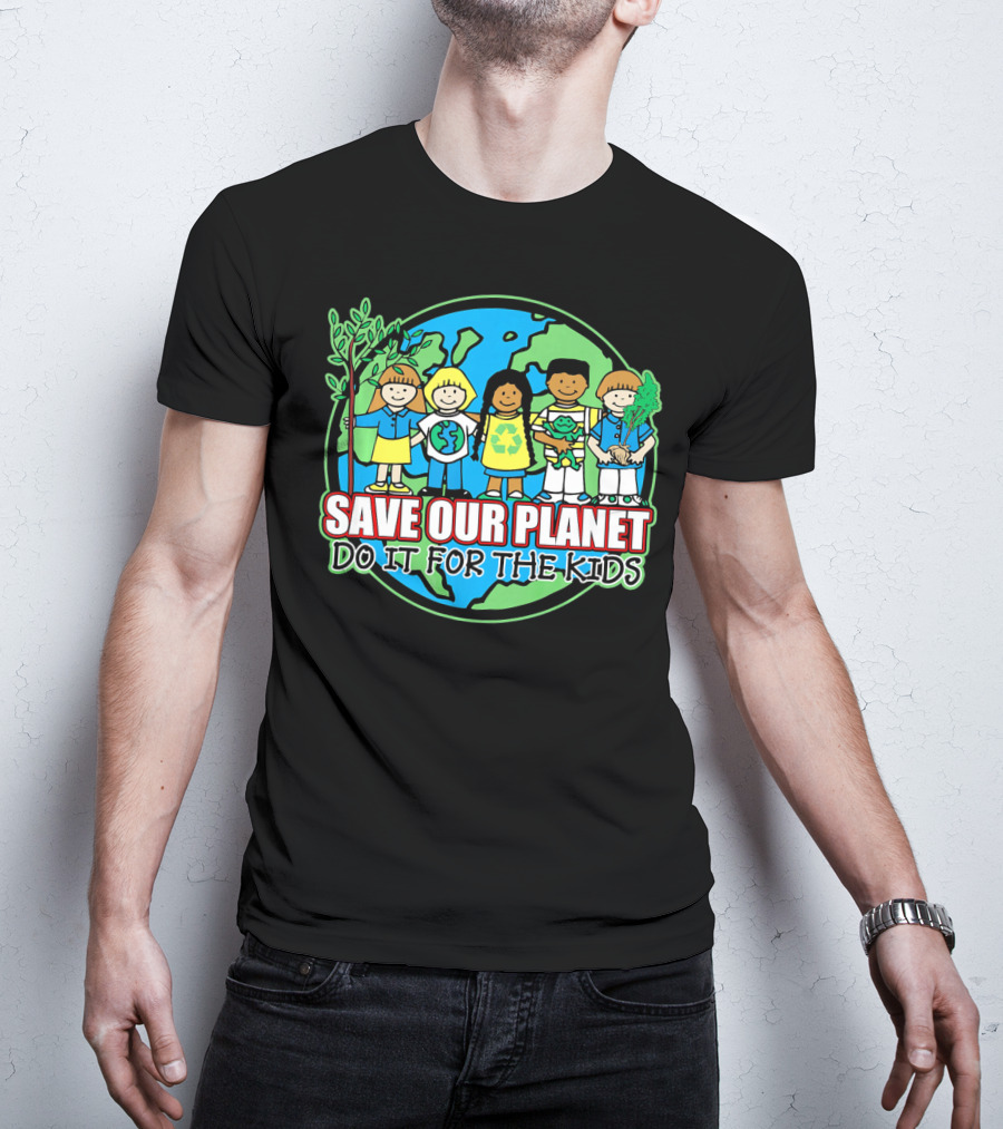 Save Our Planet Do It For The Kids Earth Day T-Shirt